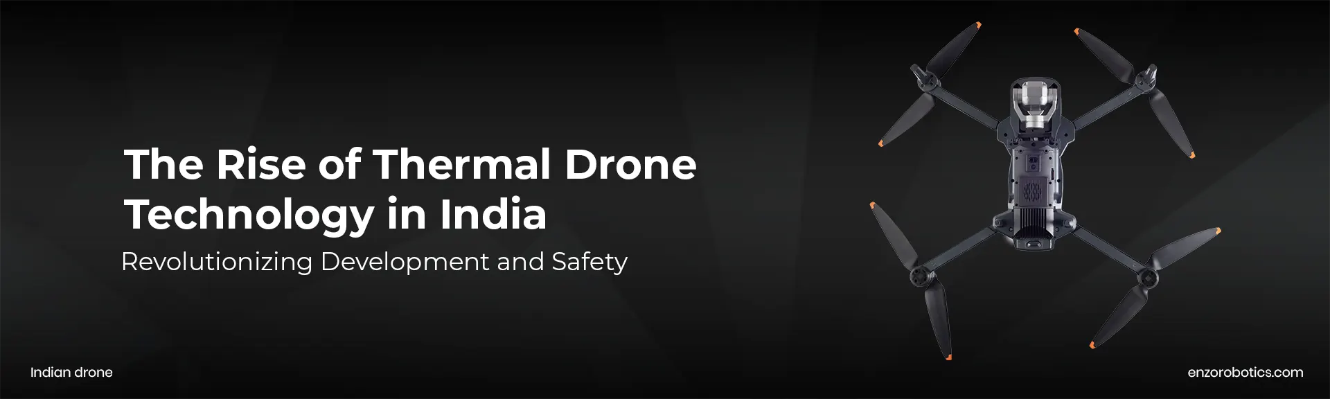 The Rise of Thermal Drone Technology in India -  Revolutionizing Development and Safety