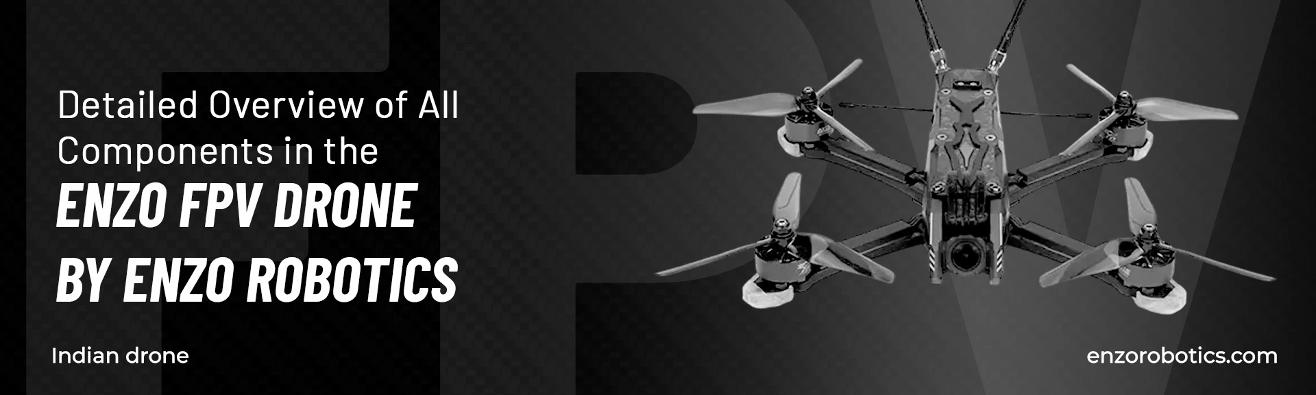 Detailed Overview of All Components in the Enzo FPV Drone by Enzo Robotics