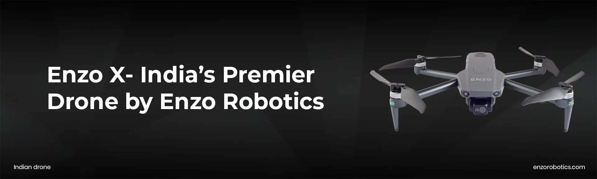 Enzo X- India’s Premier Drone by Enzo Robotics