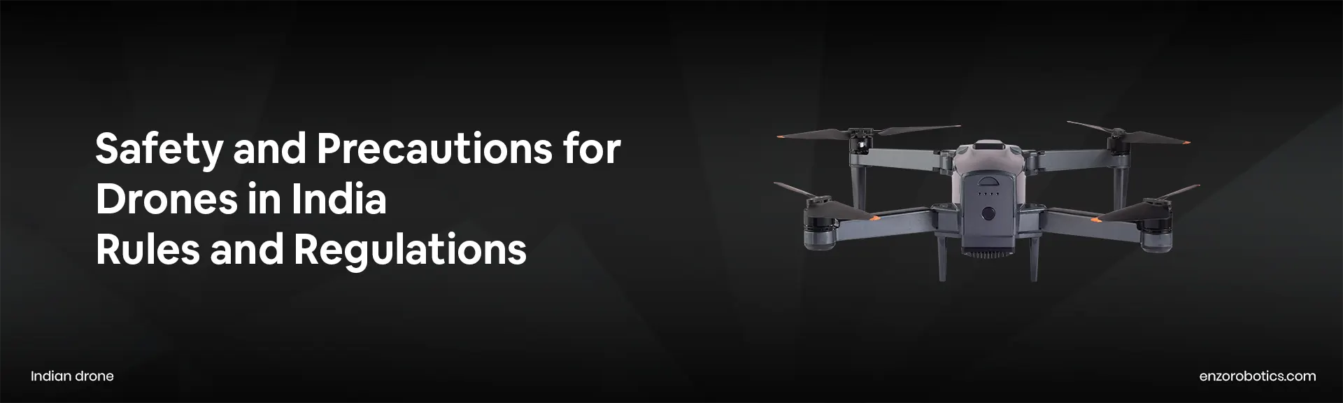 Safety and Precautions for Drones in India - Rules and Regulations