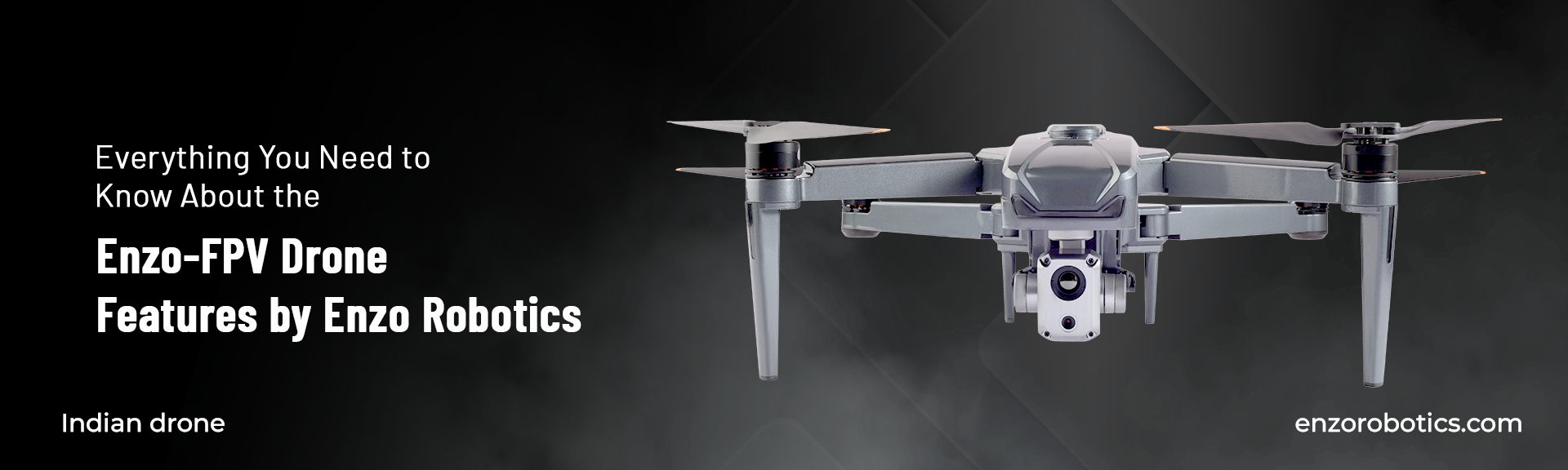 Everything You Need to Know About the Enzo-FPV Drone Features by Enzo Robotics