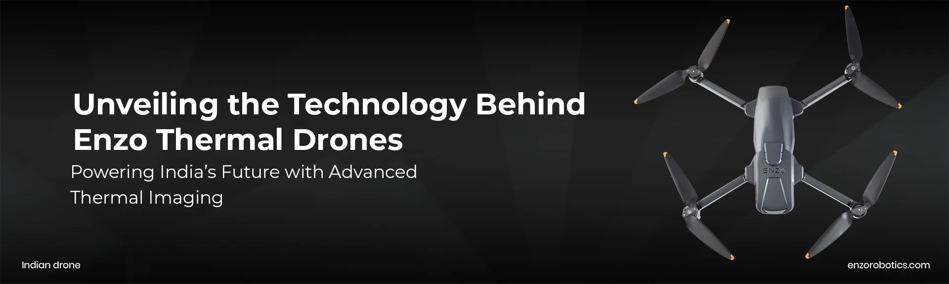 Unveiling the Technology Behind Enzo Thermal Drones - Powering India’s Future with Advanced Thermal Imaging
